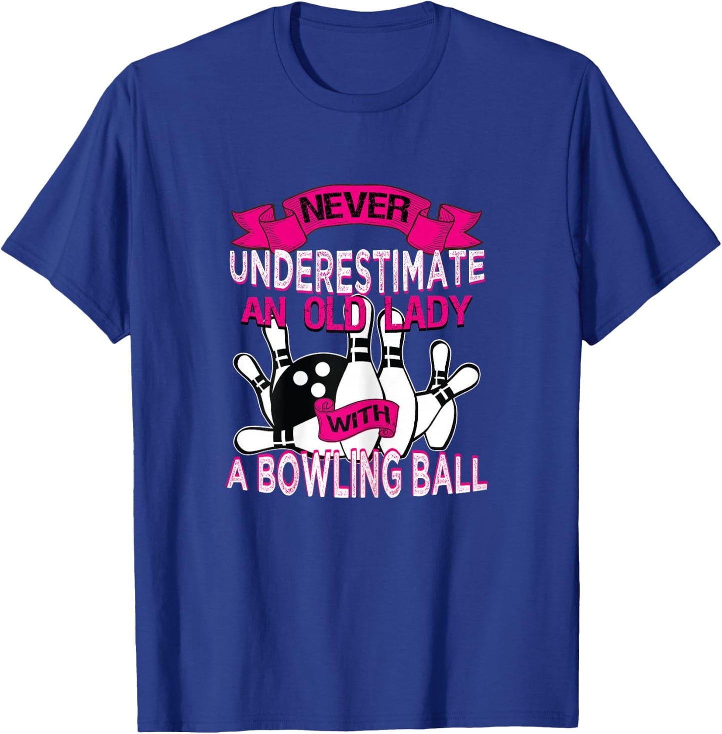 Never Underestimate An Old Lady with a Bowling Ball T-Shirt - T-Shirt | Royal