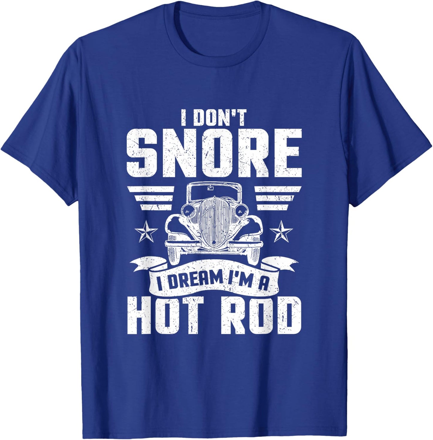 I Don't Snore I Dream I'm A Hot Rod Novelty T-Shirt - T-Shirt | Royal