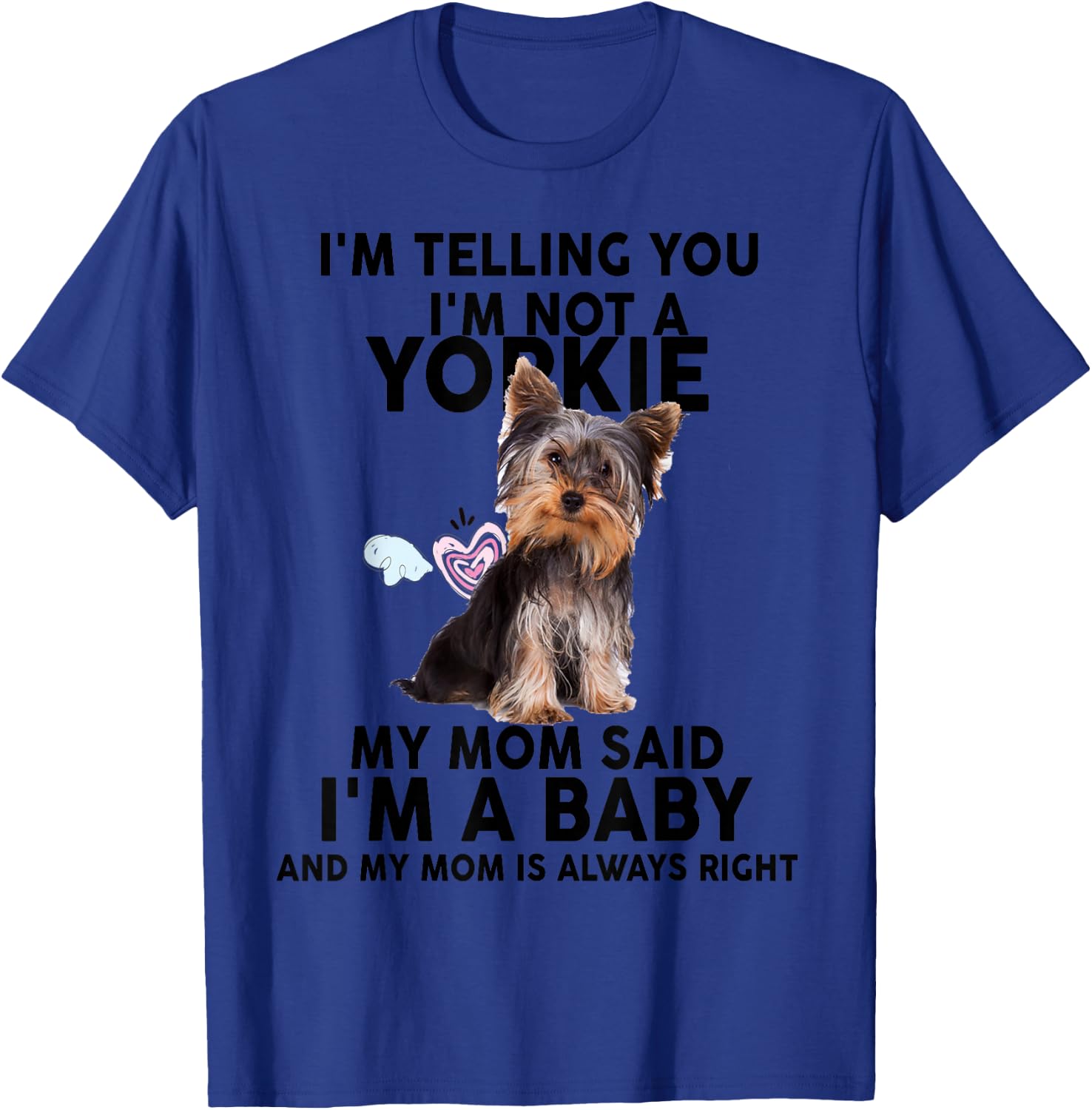 Yorkie - I'm telling you I'm not a Yorkie. My mom T-Shirt - T-Shirt | Royal