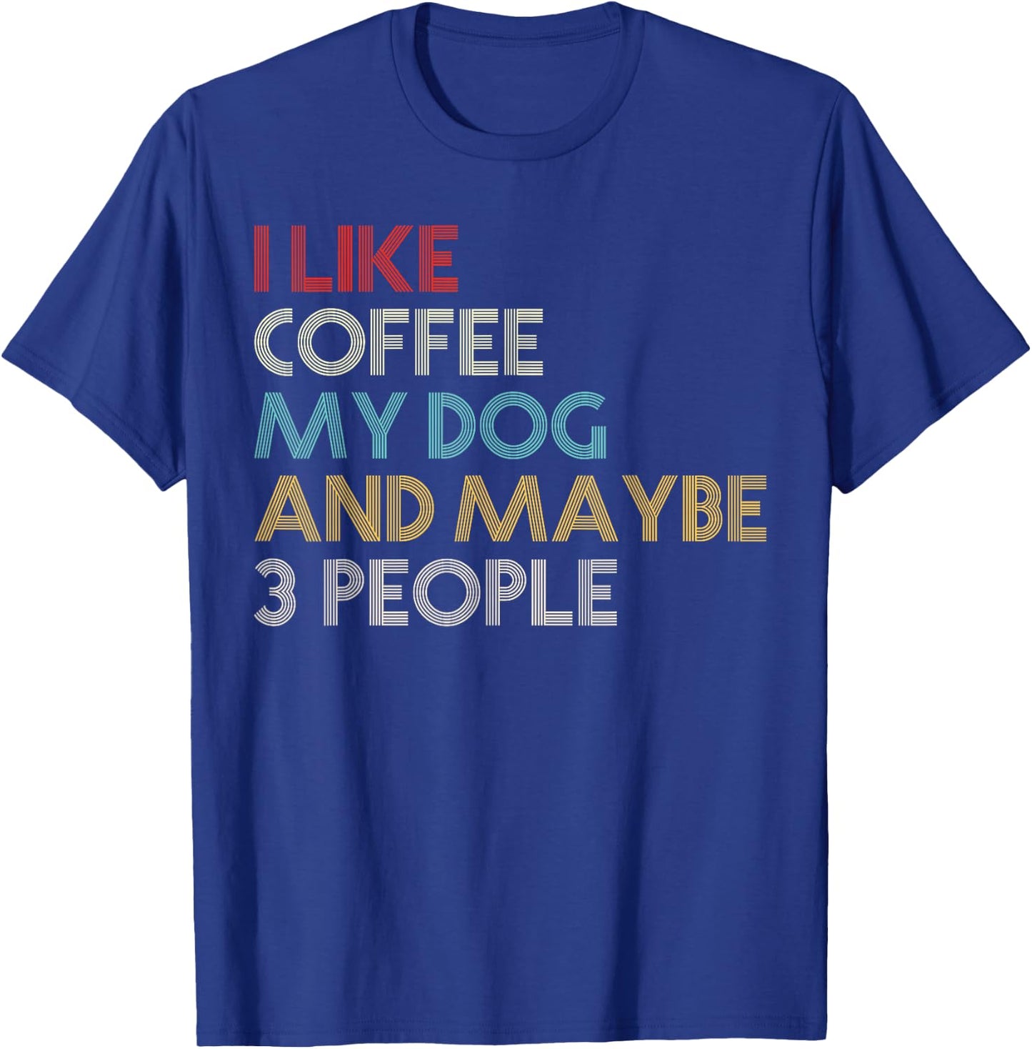 I Like Coffee My Dog And Maybe 3 People Coffee Lovers Quote T-Shirt - T-Shirt | Royal