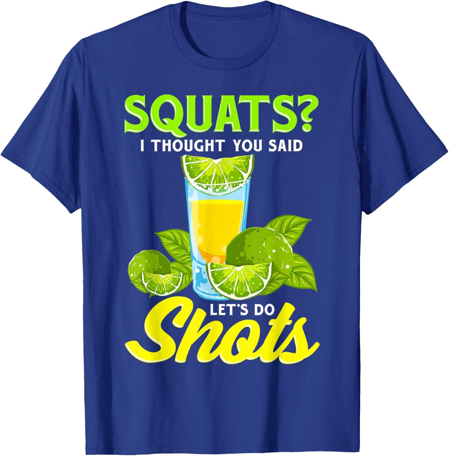 Squats? I Thought You Said Let's Do Shots T-Shirt - T-Shirt | Royal
