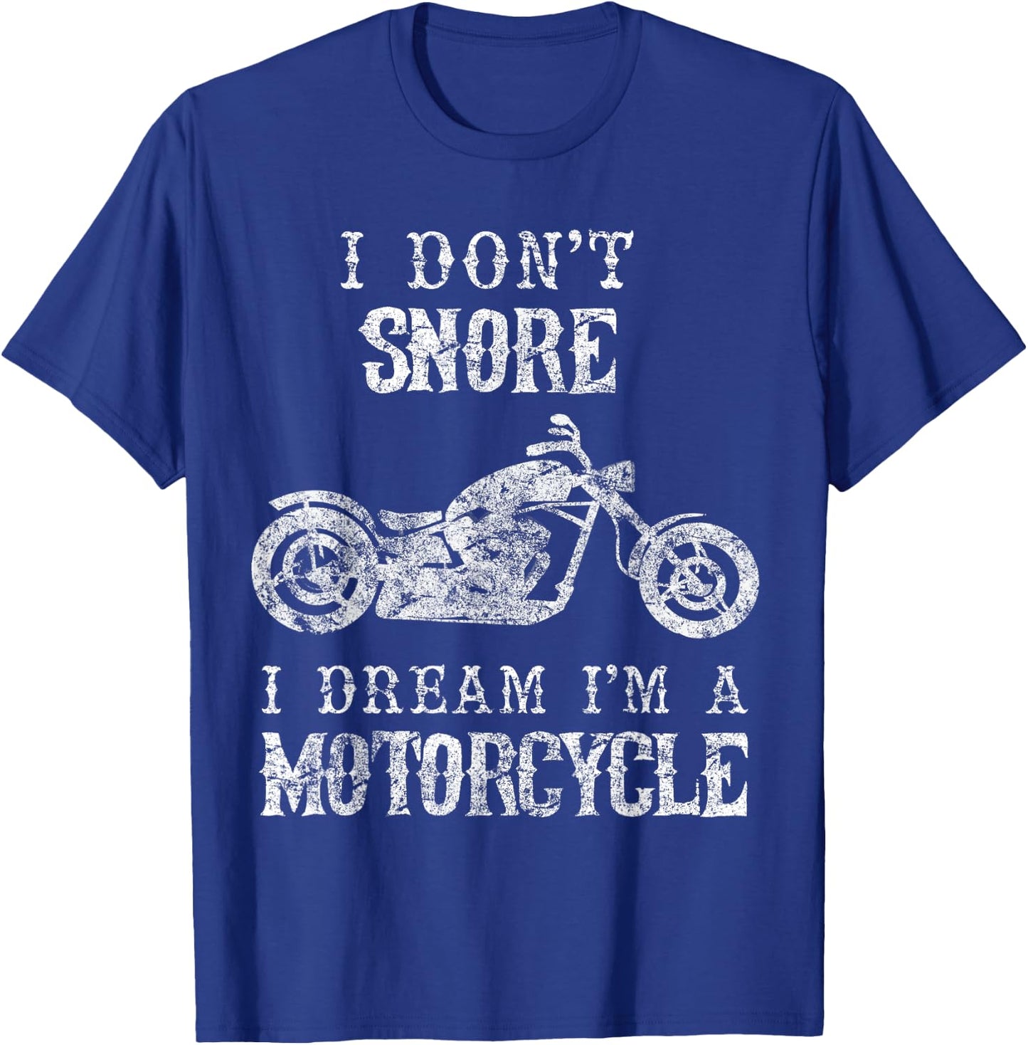 I Don't Snore I Dream I'm A Motorcycle Shirt Biker Dad Gift T-Shirt - T-Shirt | Royal