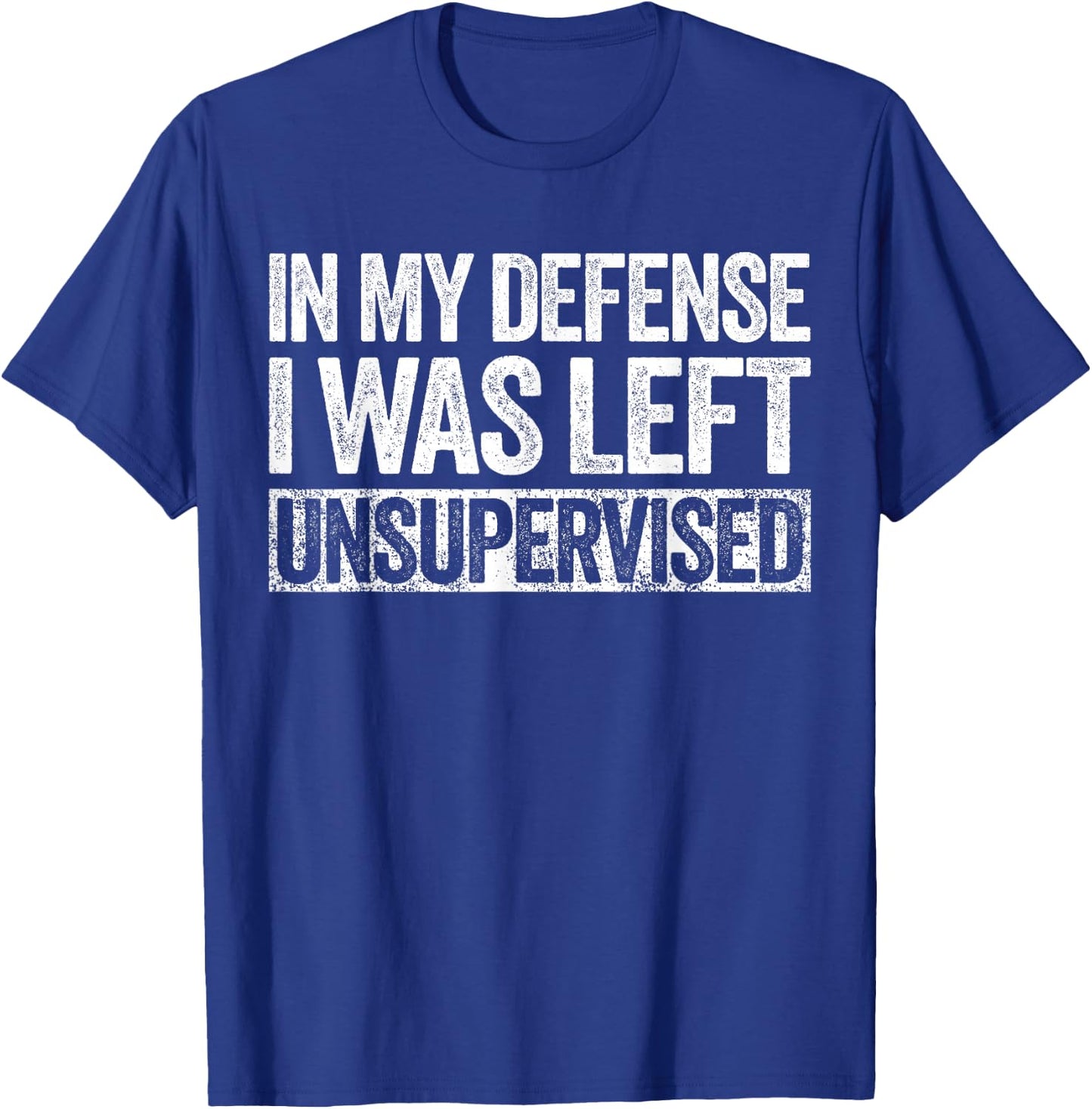 in My Defense I was Left Unsupervised Shirt Funny Adult Kids T-Shirt - T-Shirt | Royal