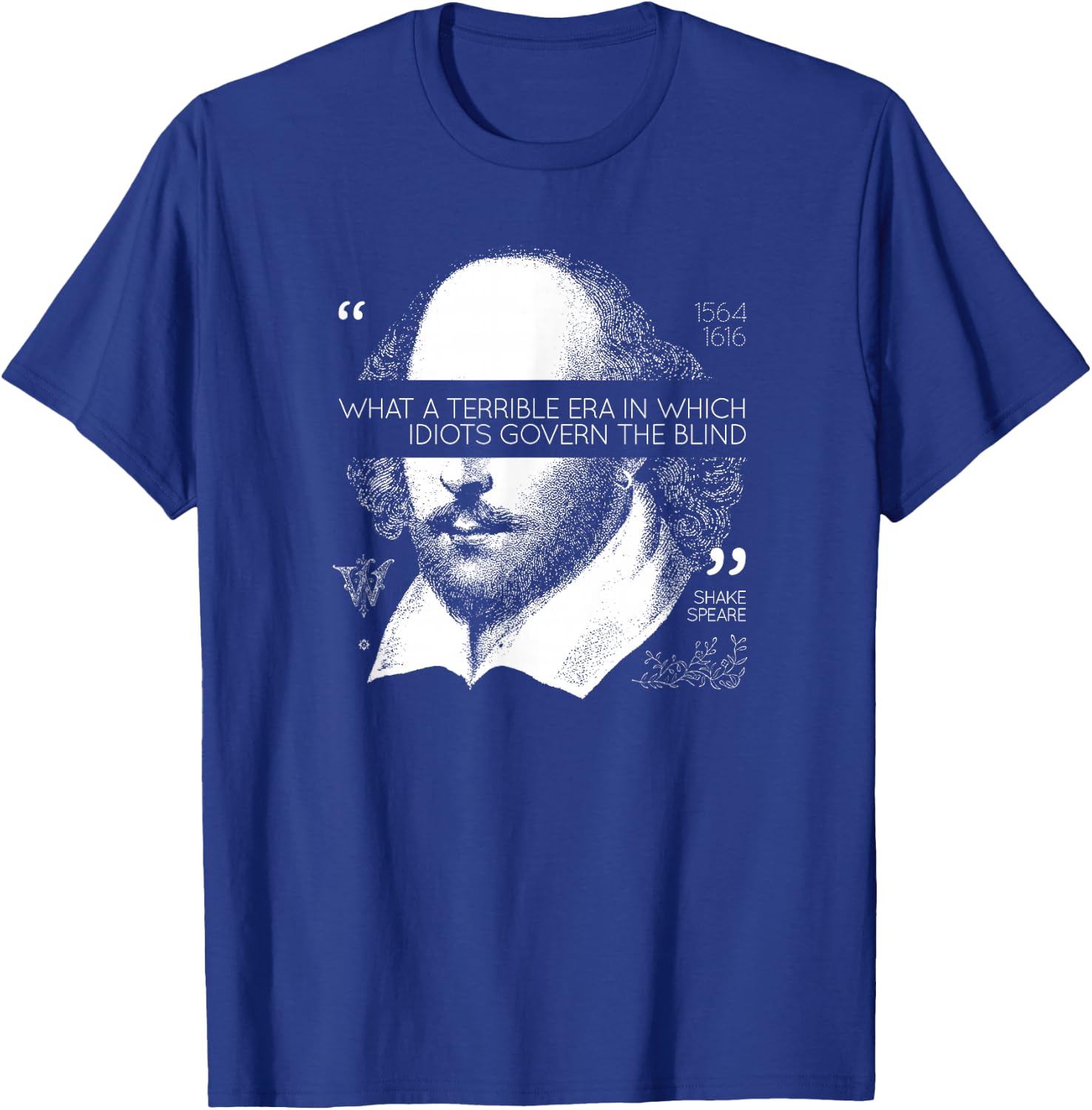Idiots Govern The Blind Shakespeare T-Shirt - T-Shirt | Royal