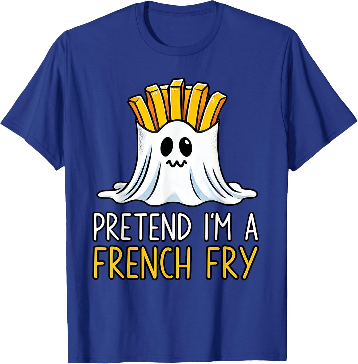 Pretend I'm A French Fry Shirt Halloween Favorite Day Snacks T-Shirt - T-Shirt | Royal