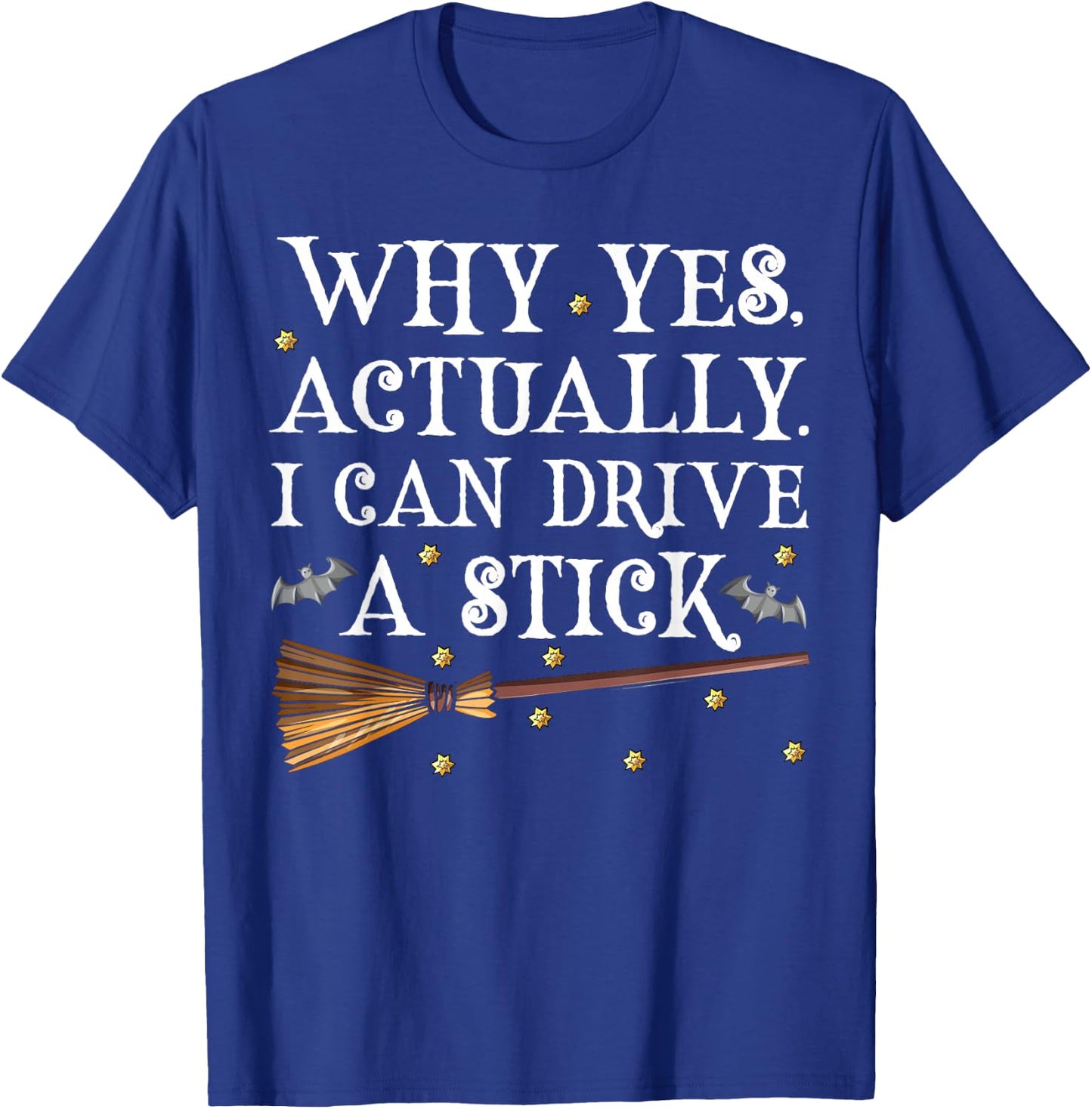 Why Yes Actually I Can Drive A Stick Shirt Halloween Witch T-Shirt - T-Shirt | Royal