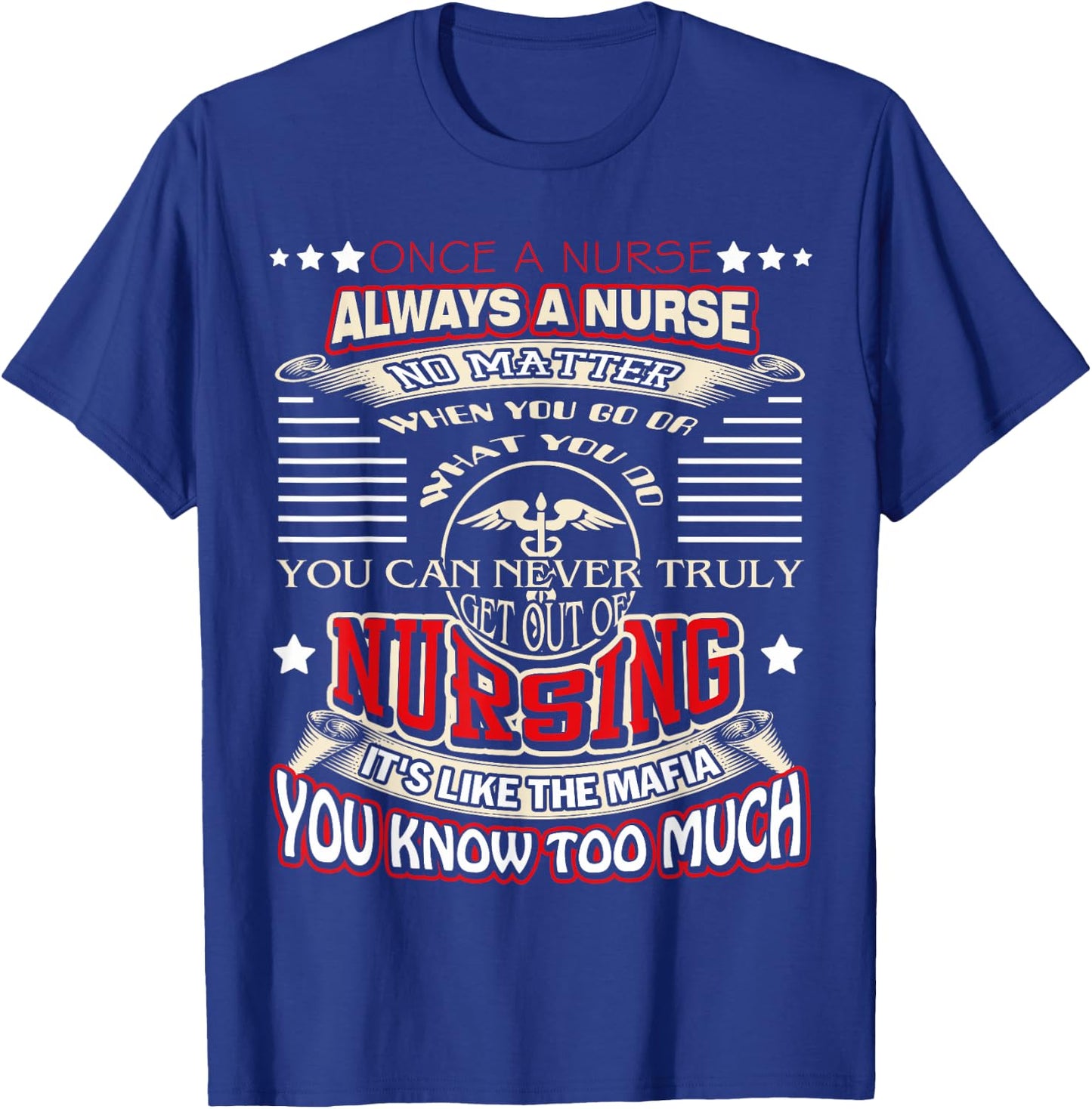 Once a Nurse Always a Nurse shirt 03 T-Shirt - T-Shirt | Royal
