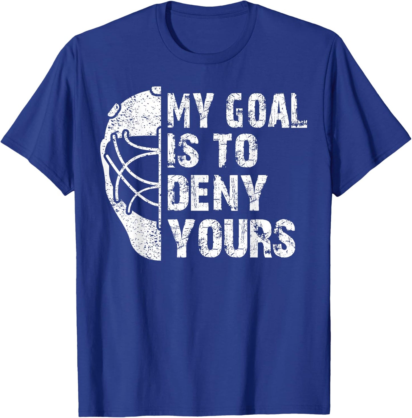 Funny My Goal Is To Deny Yours Hockey Goalie Ice Hockey Gift T-Shirt - T-Shirt | Royal