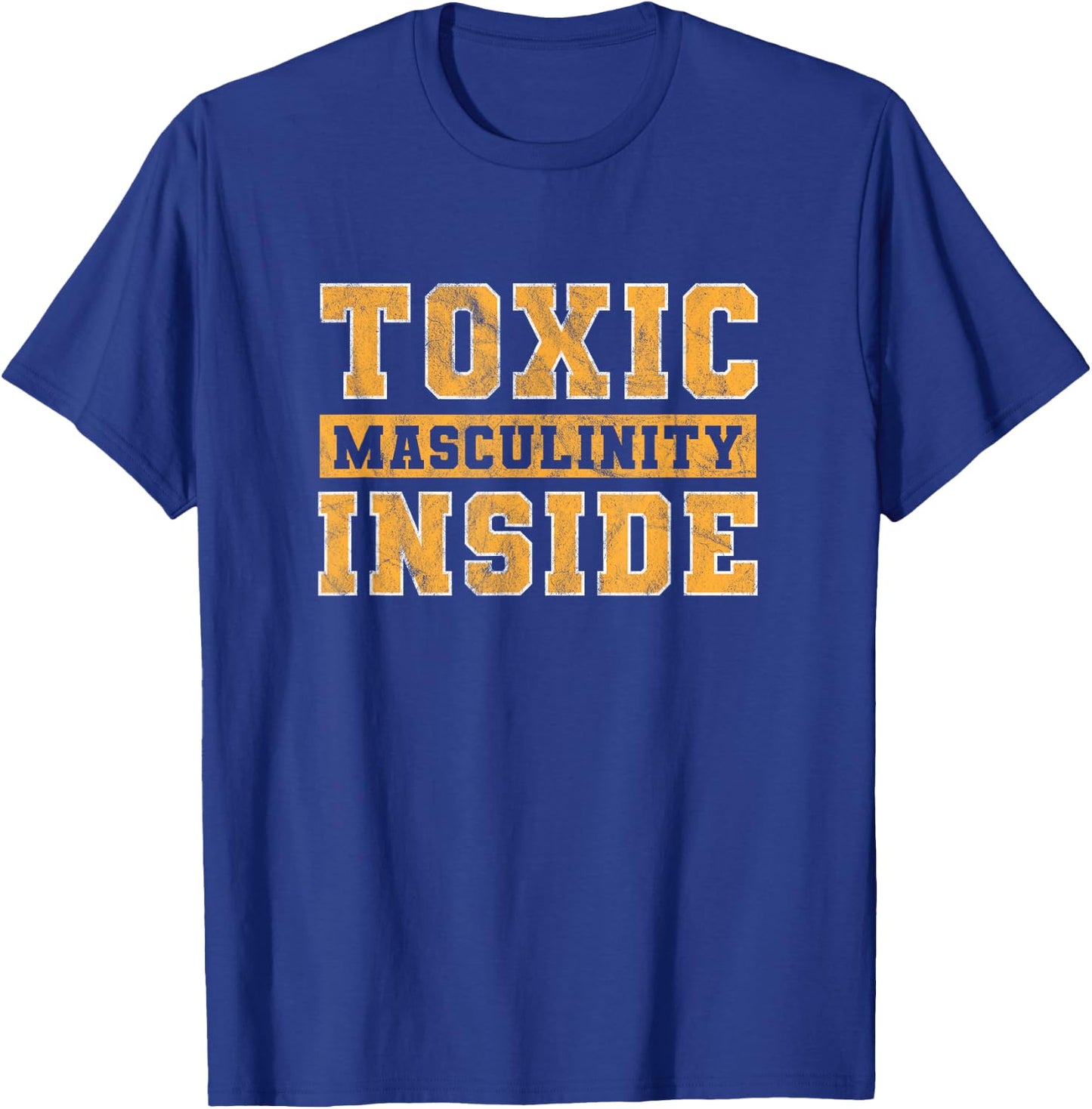 Toxic Masculinity Inside Funny T-Shirt - T-Shirt | Royal