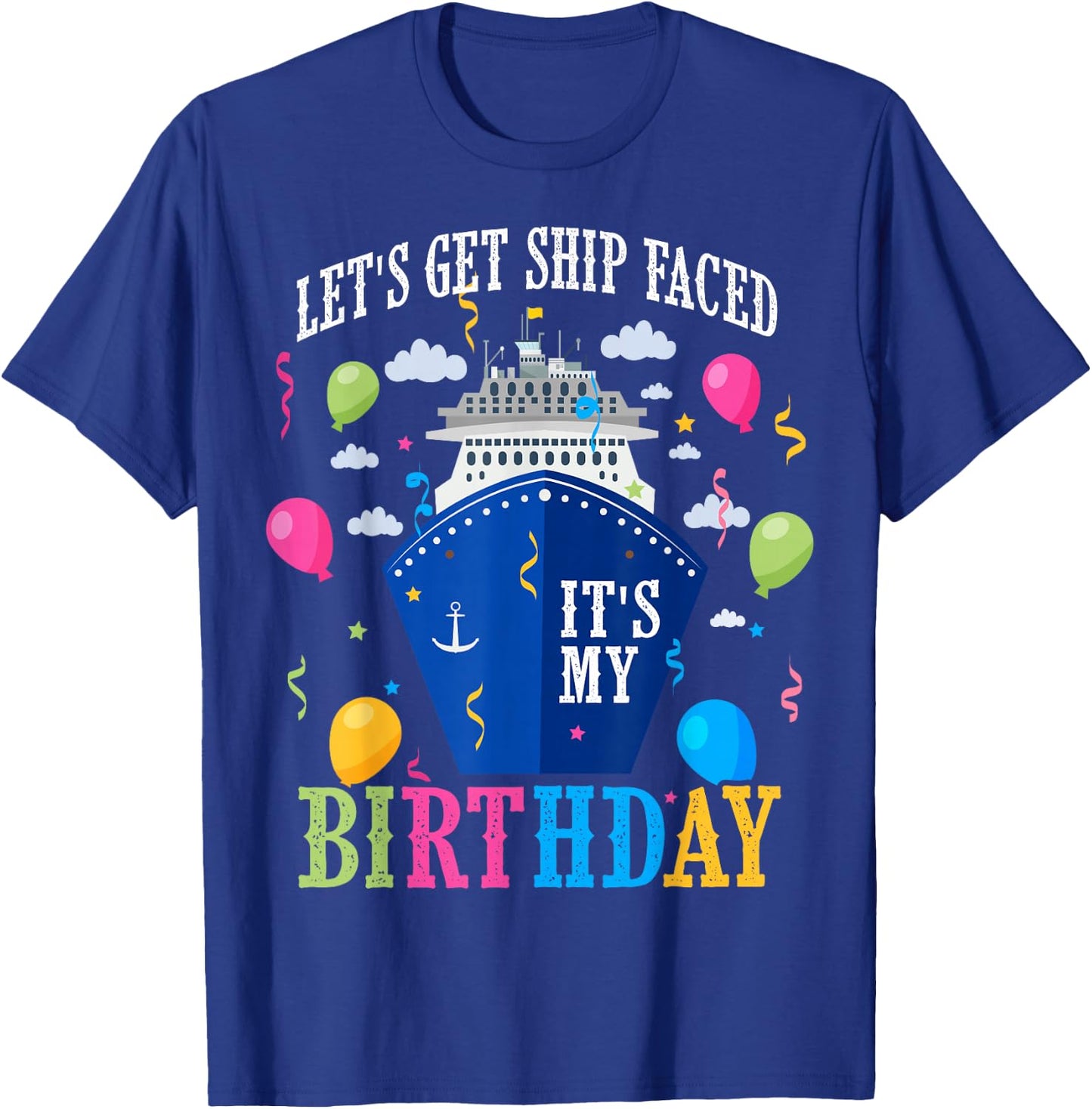 Birthday Cruise Let's Get Ship Face Vacation Its My Birthday T-Shirt - T-Shirt | Royal