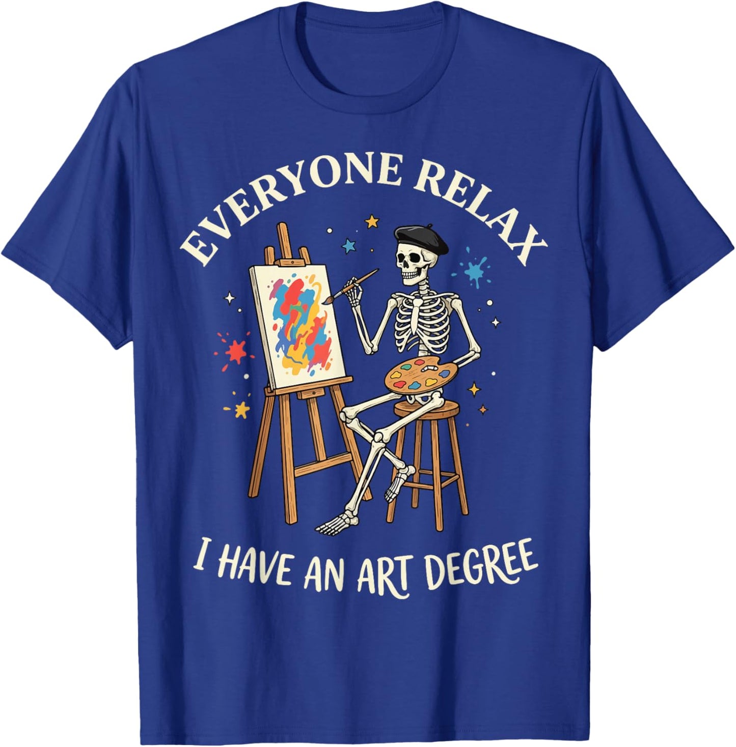 Everyone Relax I Have an Art Degree T-Shirt - T-Shirt | Royal