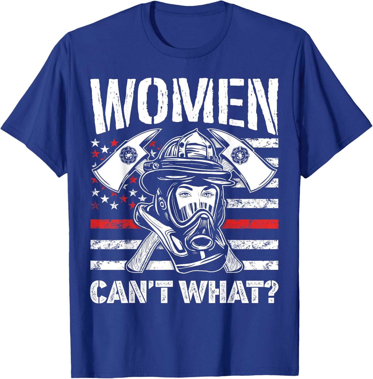 Women Can't What Firefighter Thin Red Line American Flag T-Shirt - T-Shirt | Royal