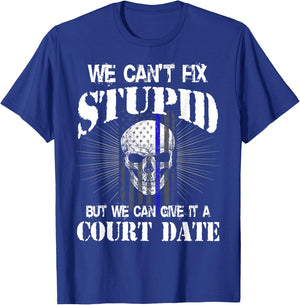 We Can't Fix Stupid but We Can Give it a Court Date T-Shirt - T-Shirt | Royal