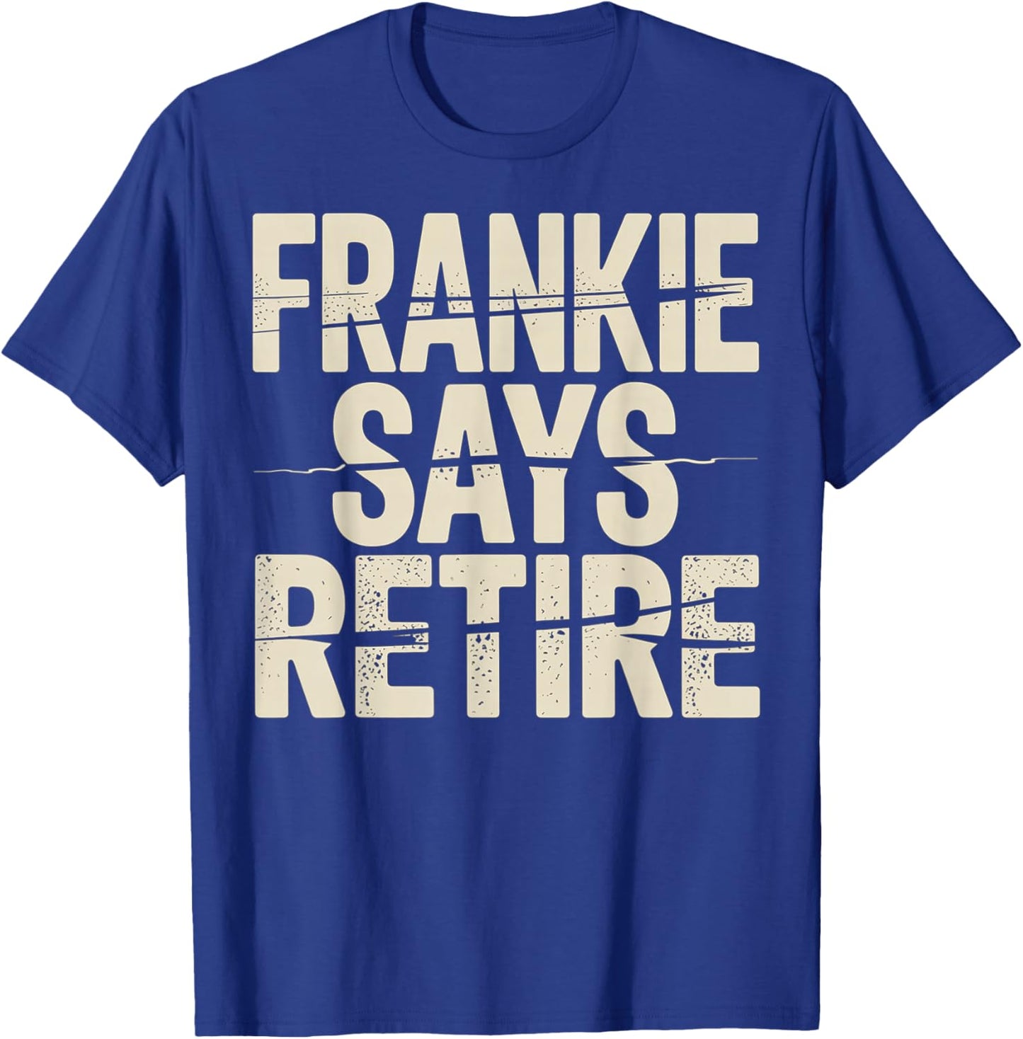 Funny Frankie Says Retire Coworker Retirement T-Shirt - T-Shirt | Royal