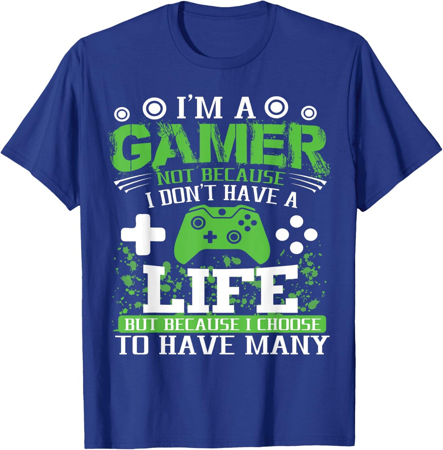 I'm a Gamer Because I Choose to Have Many Lives Gamer T-Shirt - T-Shirt | Royal