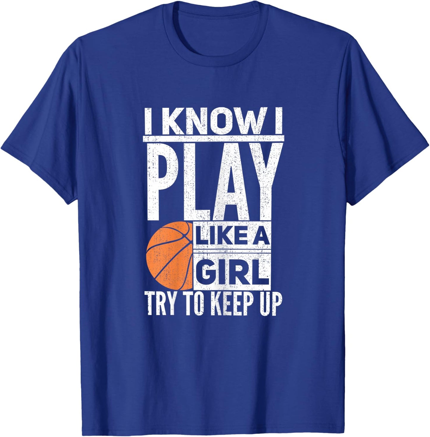 Basketball Girls - I Know I Play Like A Girl Try to Keep Up T-Shirt - T-Shirt | Royal