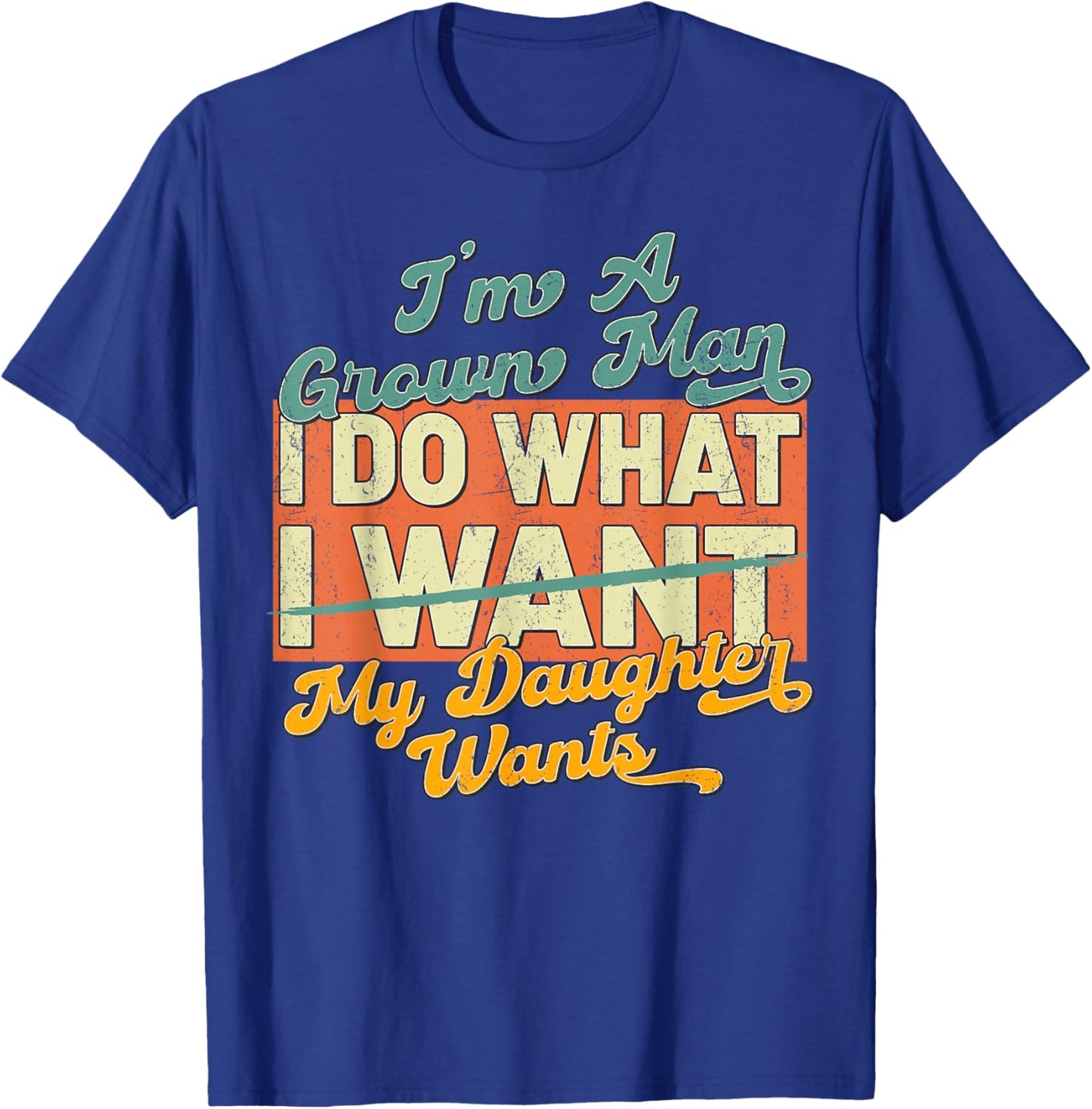 Im A Grown Man I Do What My Daughter Wants T-Shirt - T-Shirt | Royal
