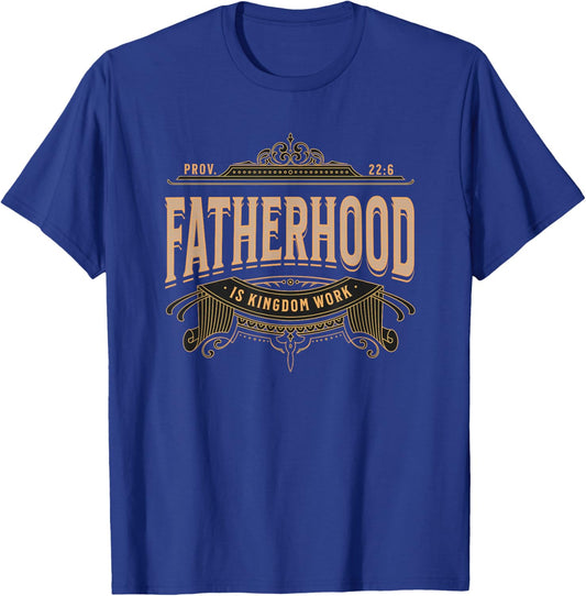 Christian Fatherhood is Kingdom Work for Dad Bible Verse T-Shirt - T-Shirt | Royal