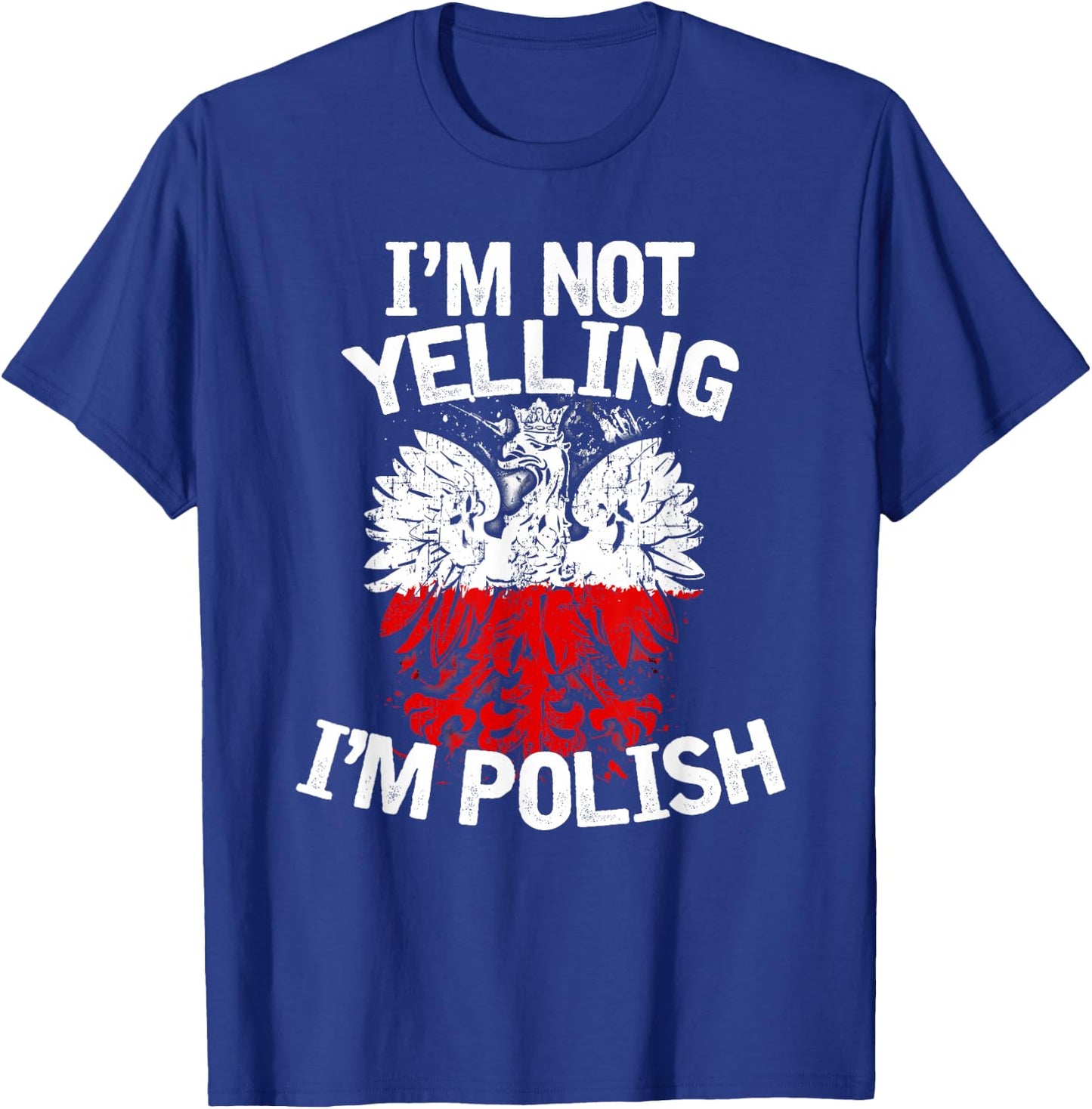 I'm Not Yelling I'm Polish, Dyngus Day, Polska, Poland T-Shirt - T-Shirt | Royal
