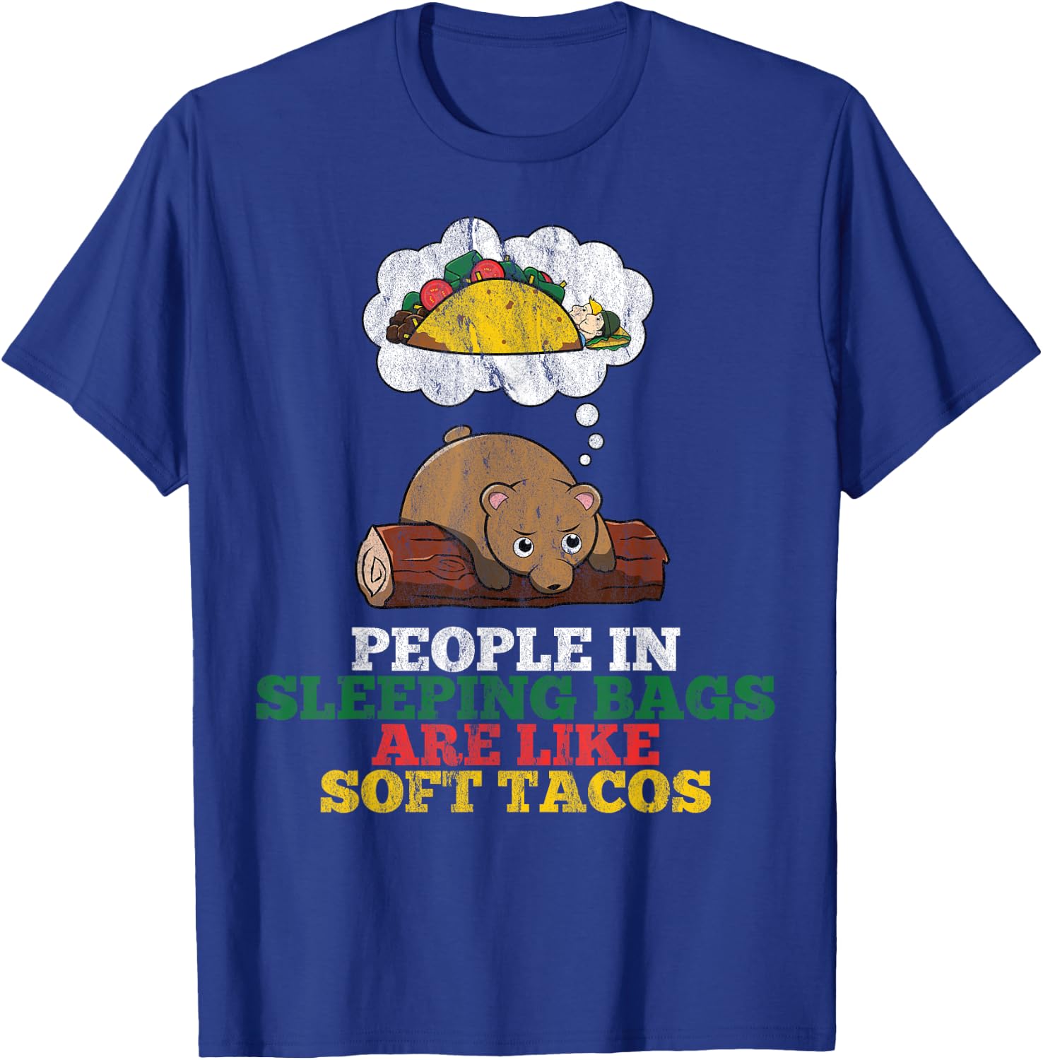People In Sleeping Bags Are Like Soft Tacos Funny Bear T-Shirt - T-Shirt | Royal