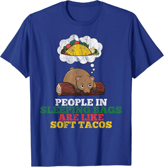 People In Sleeping Bags Are Like Soft Tacos Funny Bear T-Shirt - T-Shirt | Royal