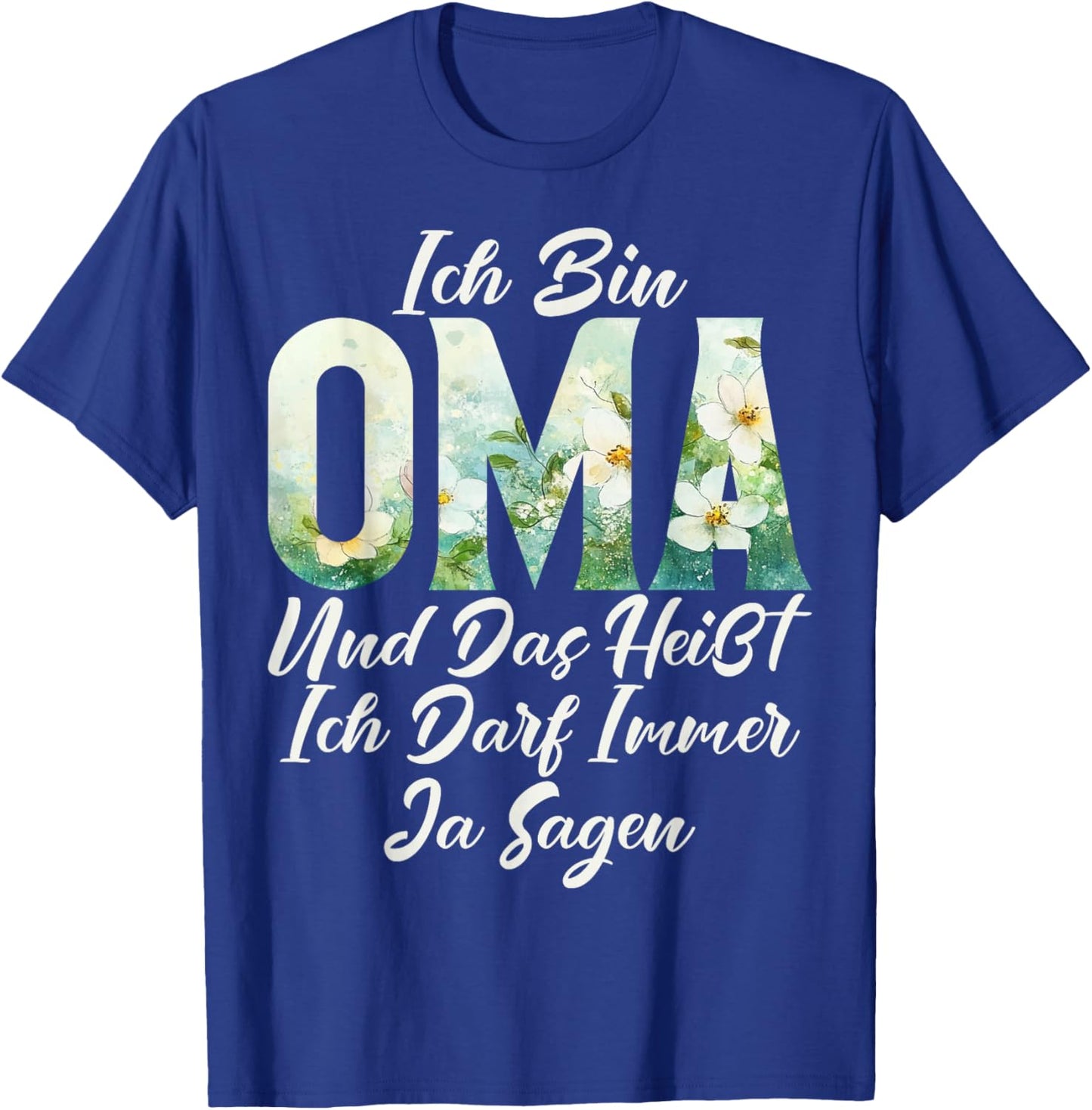 Ich Bin Oma Und Das heißt Ich Darf Immer Ja Sagen Mother's Day T-Shirt - T-Shirt | Royal