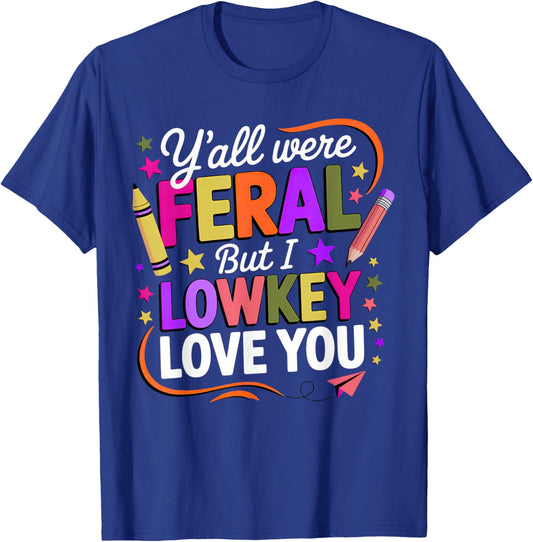 Funny Teacher Shirt Y'all were Feral But I Lowkey Love You T-Shirt - T-Shirt | Royal