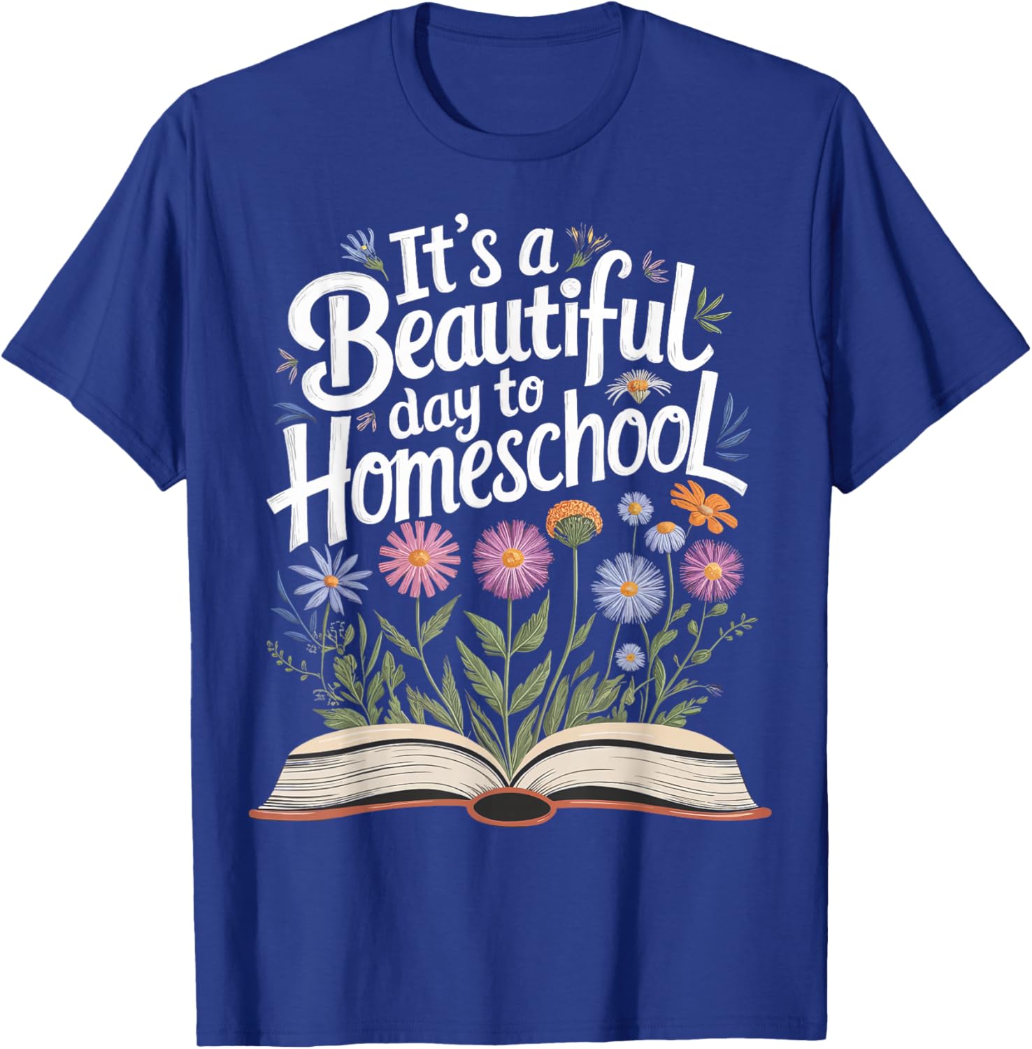 It's a Beautiful Day to Homeschool T-Shirt - T-Shirt | Royal