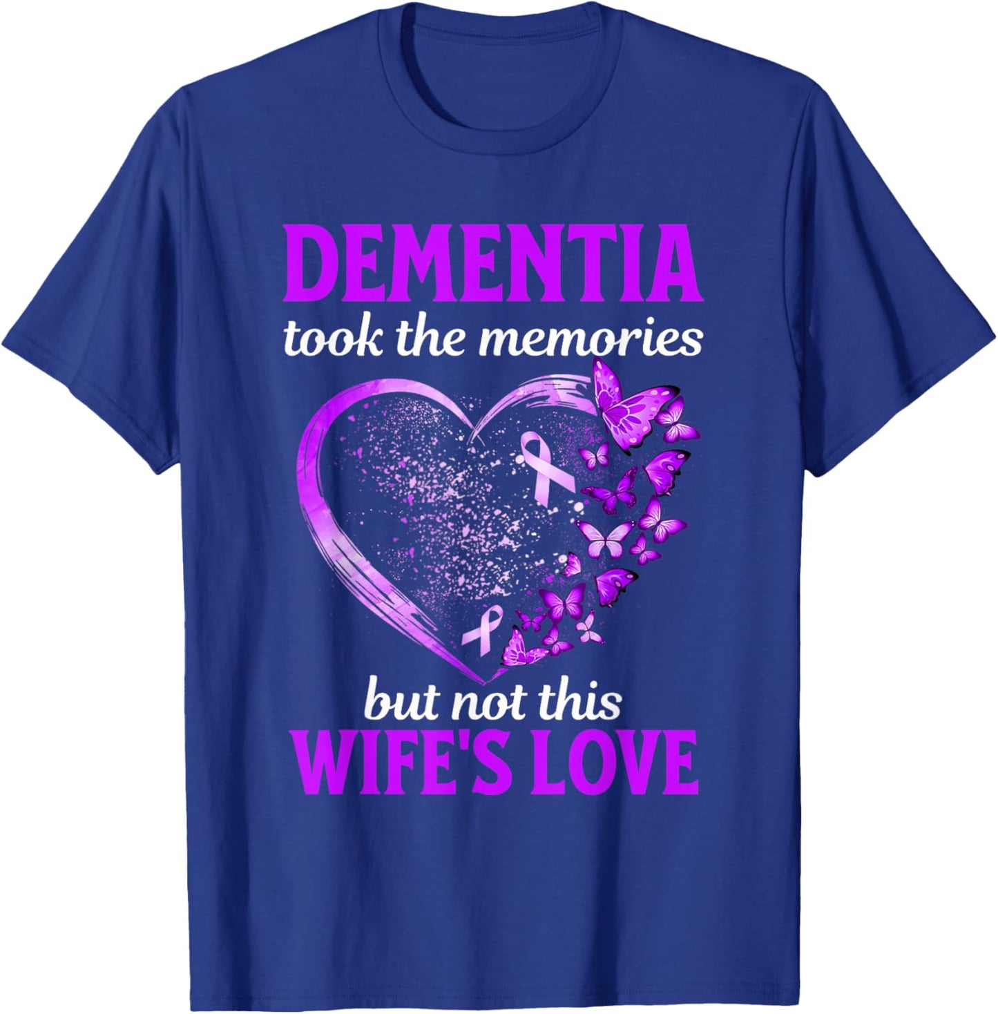 Dementia Took Memories Not Wife's Love Alzheimers Support T-Shirt - T-Shirt | Royal