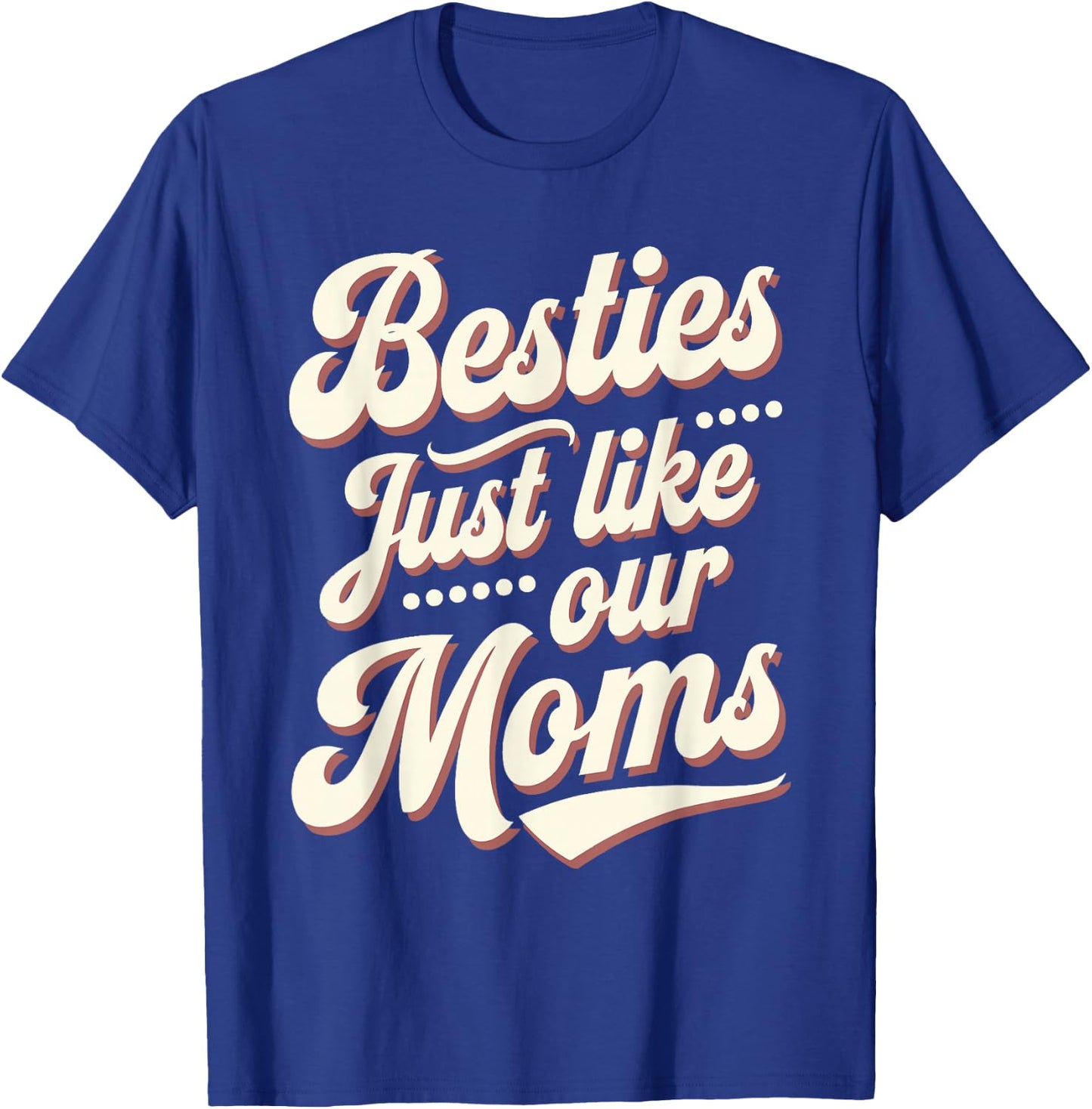 Besties Just Like Our Moms T-Shirt - T-Shirt | Royal