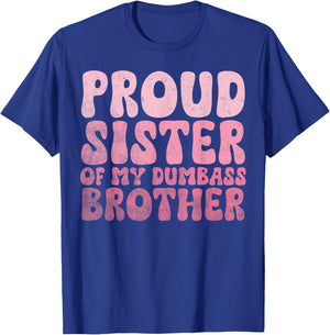 Proud Sister Of My Dumbass Brother Funny Sister T-Shirt - T-Shirt | Royal