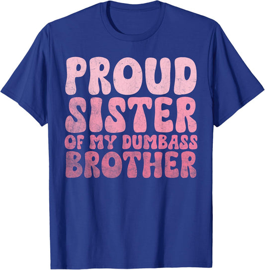 Proud Sister Of My Dumbass Brother Funny Sister T-Shirt - T-Shirt | Royal
