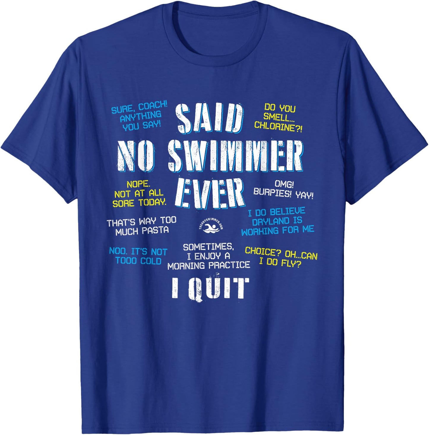 Said No Swimmer Ever Competitive Swimming Quotes T-Shirt - T-Shirt | Royal
