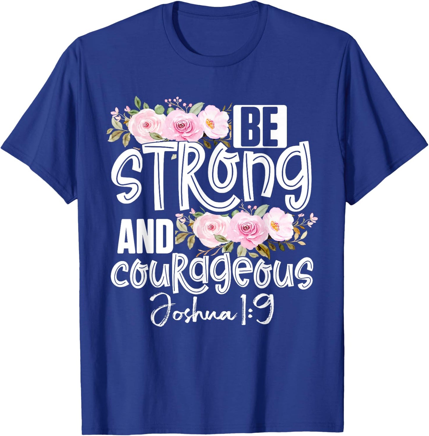 Be Strong And Courageous Christ Bible Verse Christian T-Shirt - T-Shirt | Royal