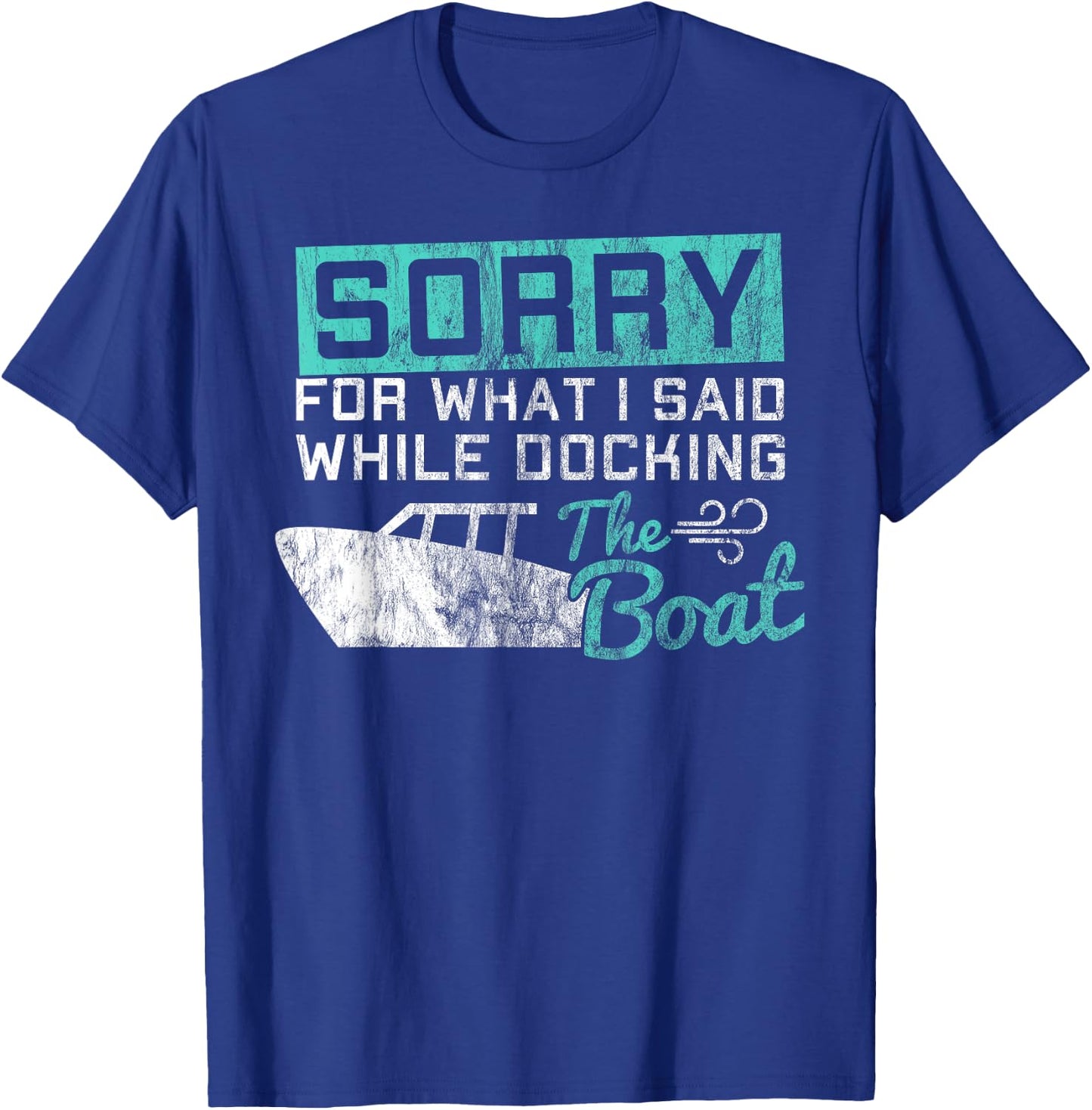 Funny Boating Sorry What I Said While Docking Boat T-Shirt - T-Shirt | Royal
