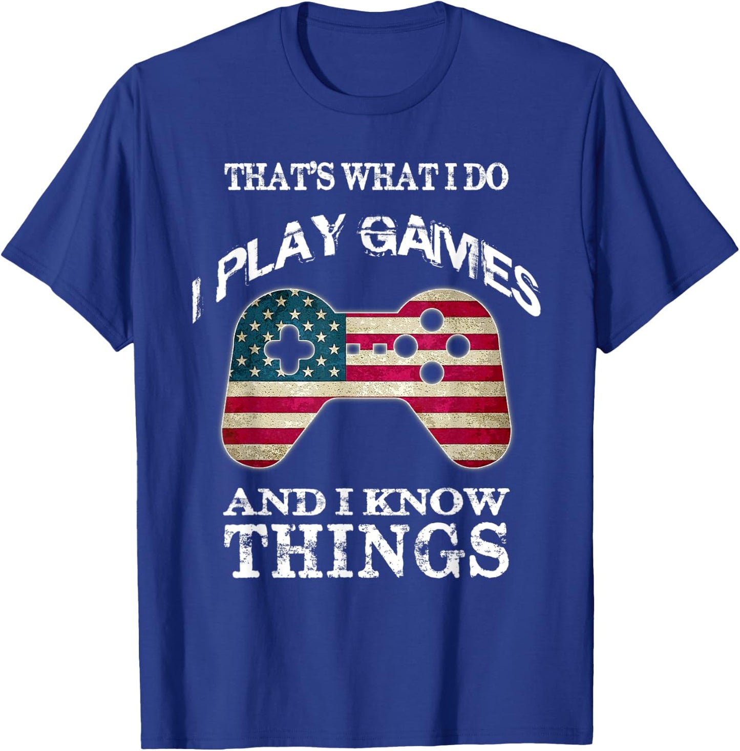 That's What I Do I Play Games And I Know Things T-Shirt - T-Shirt | Royal
