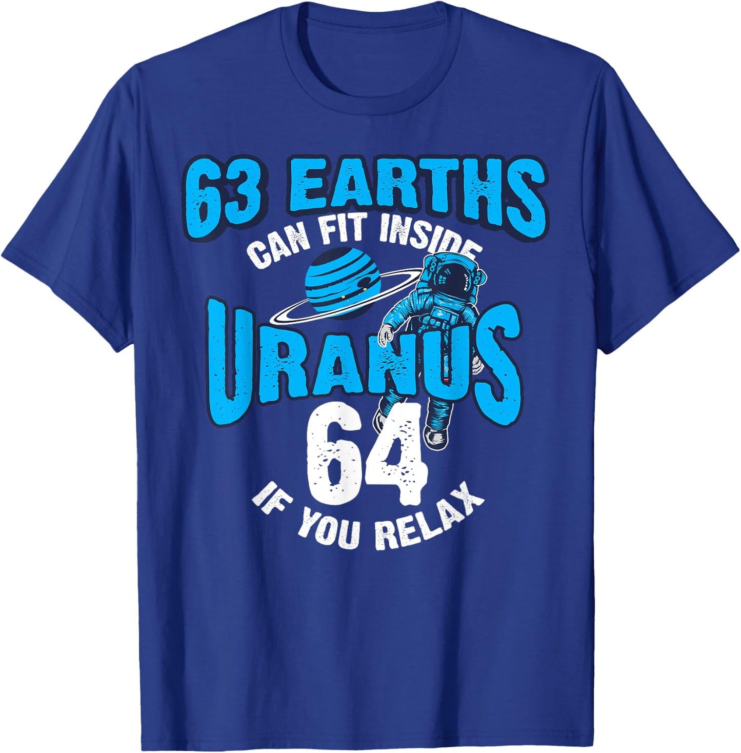 63 Earths Can Fit Inside Uranus | Funny Planet Gift T-Shirt - T-Shirt | Royal