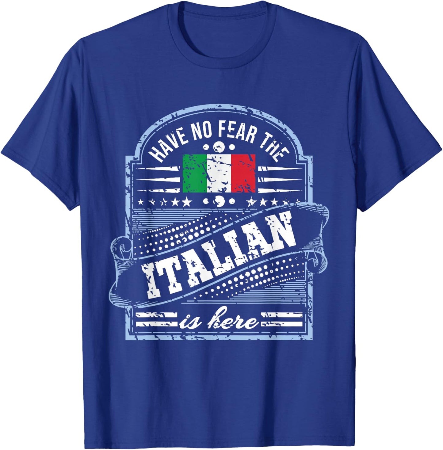 Italy T Shirt - Have No Fear The Italian Is Here T-Shirt - T-Shirt | Royal