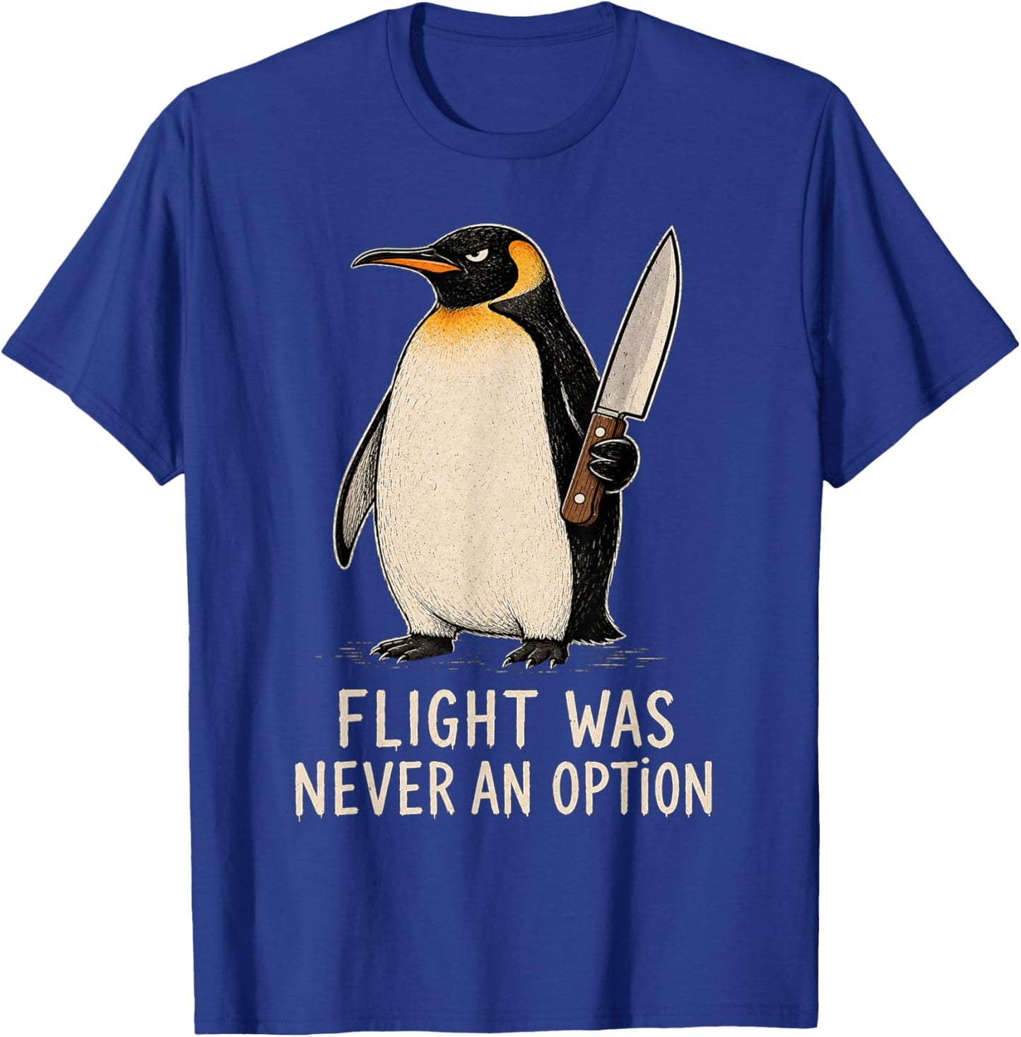 Flight was Never an Option Funny Penguin Knife Dark Humor T-Shirt - T-Shirt | Royal