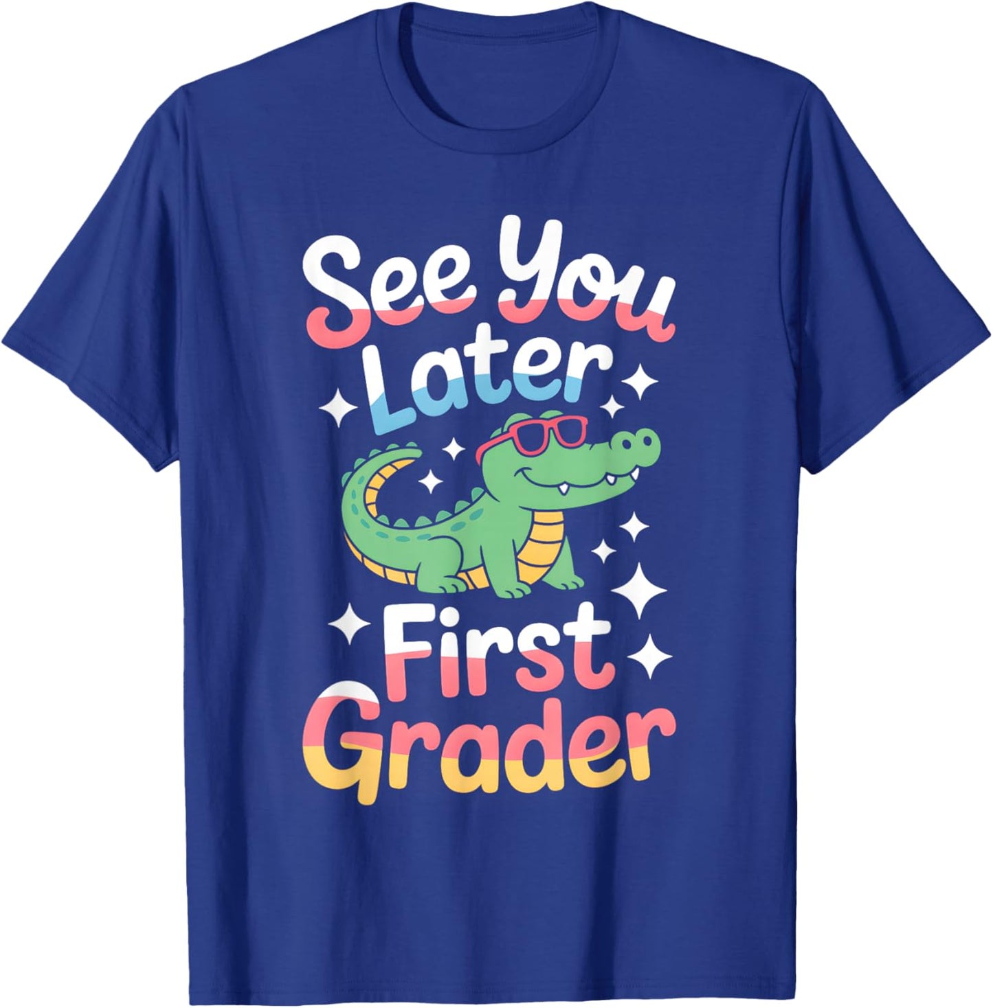 See You Later First Grader End Of School Celebration T-Shirt - T-Shirt | Royal