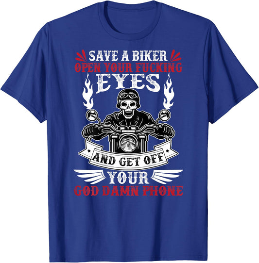 Save a biker open your fucking eyes and get off your phone T-Shirt - T-Shirt | Royal
