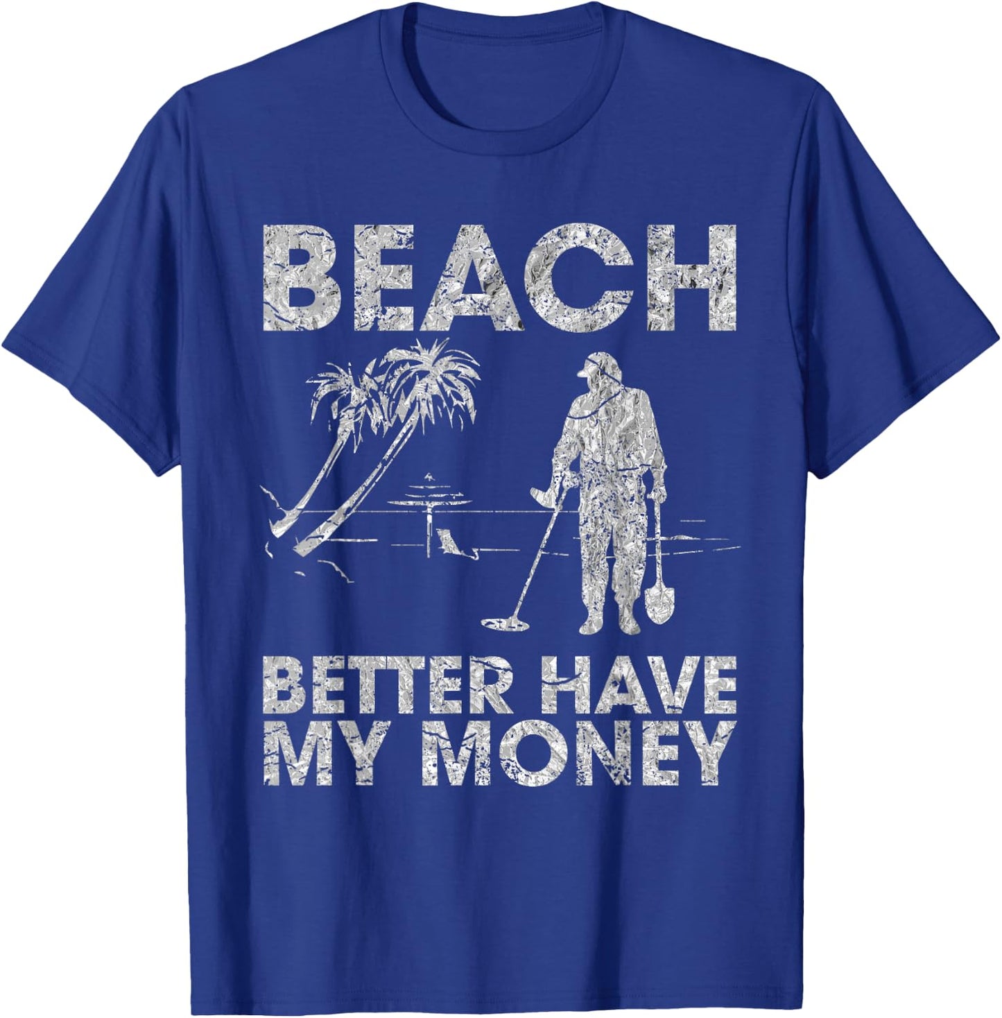 Beach Better Have My Money Sarcastic Funny Novelty T-Shirt - T-Shirt | Royal