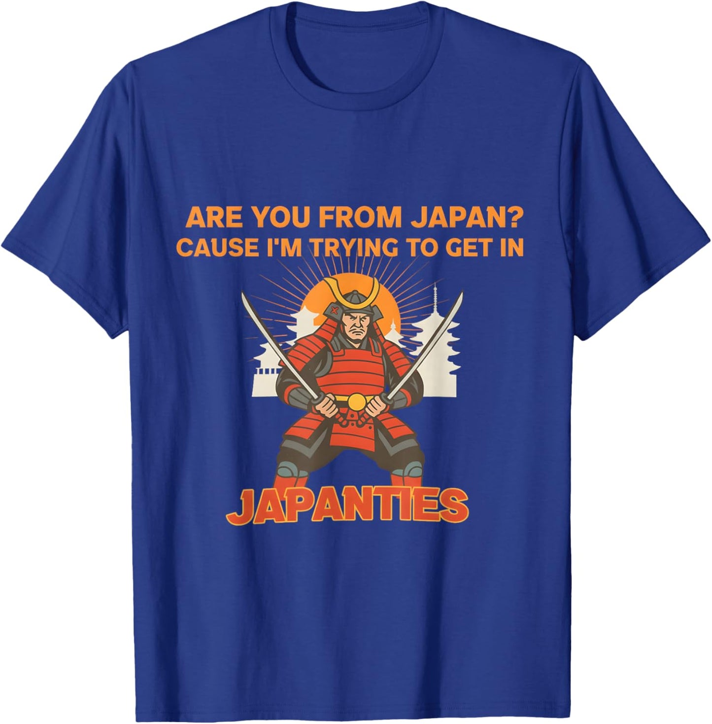 are You from Japan Cause I'm Trying to Get in Japanties Gift T-Shirt - T-Shirt | Royal