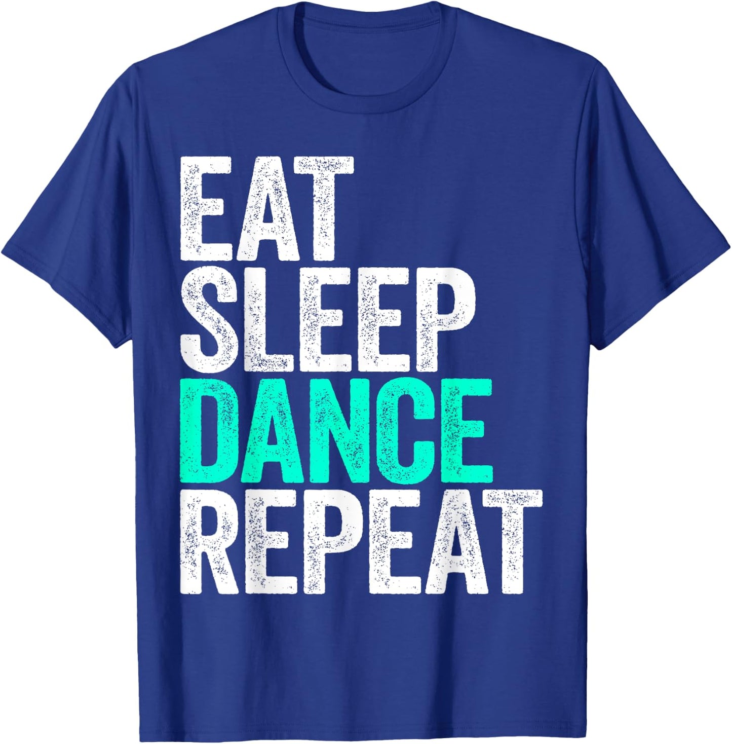 Eat Sleep Dance Repeat Dancer Shirt T-Shirt - T-Shirt | Royal