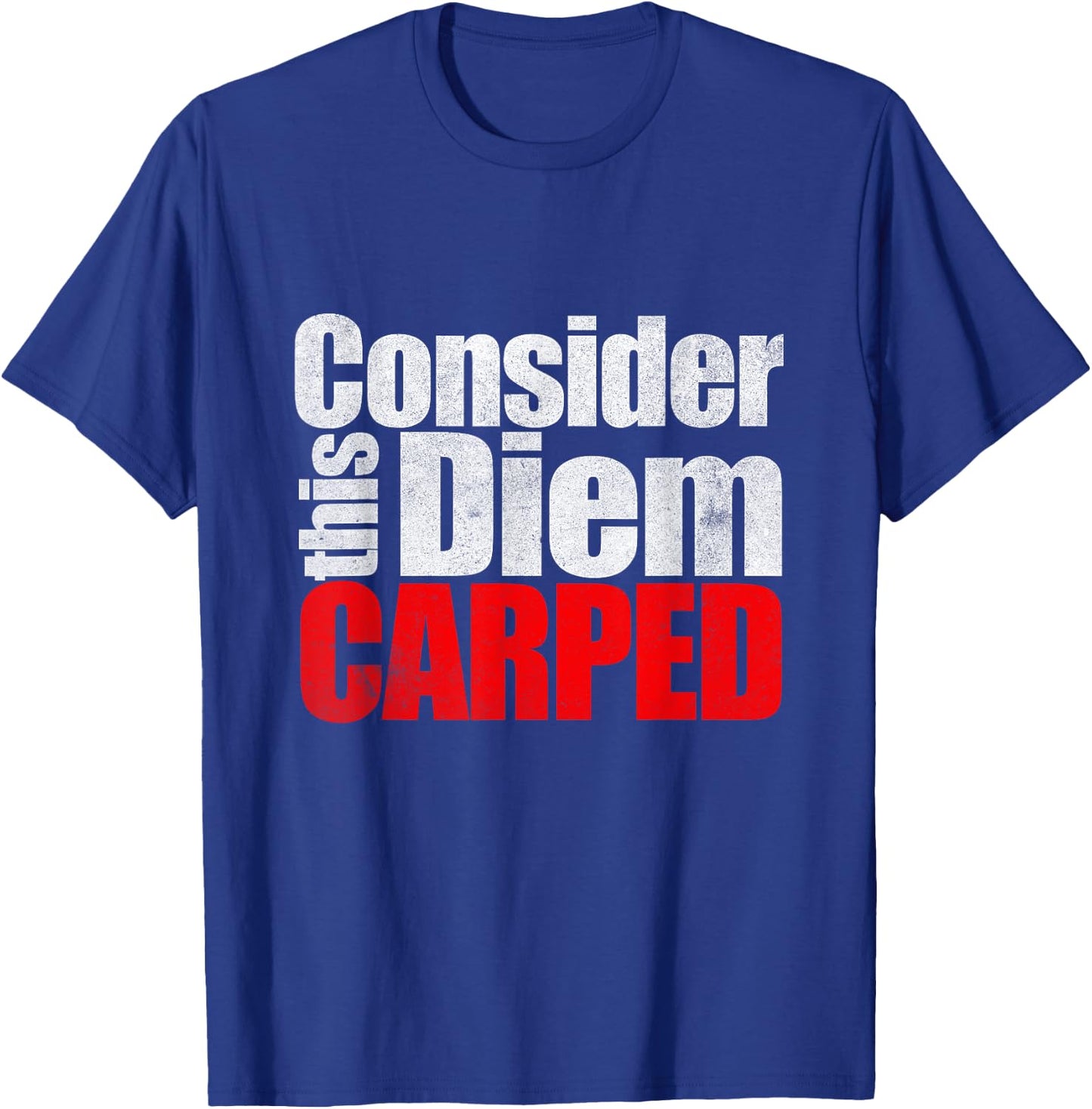 Consider this Diem Carped Funny Latin Saying Shirt T-Shirt - T-Shirt | Royal