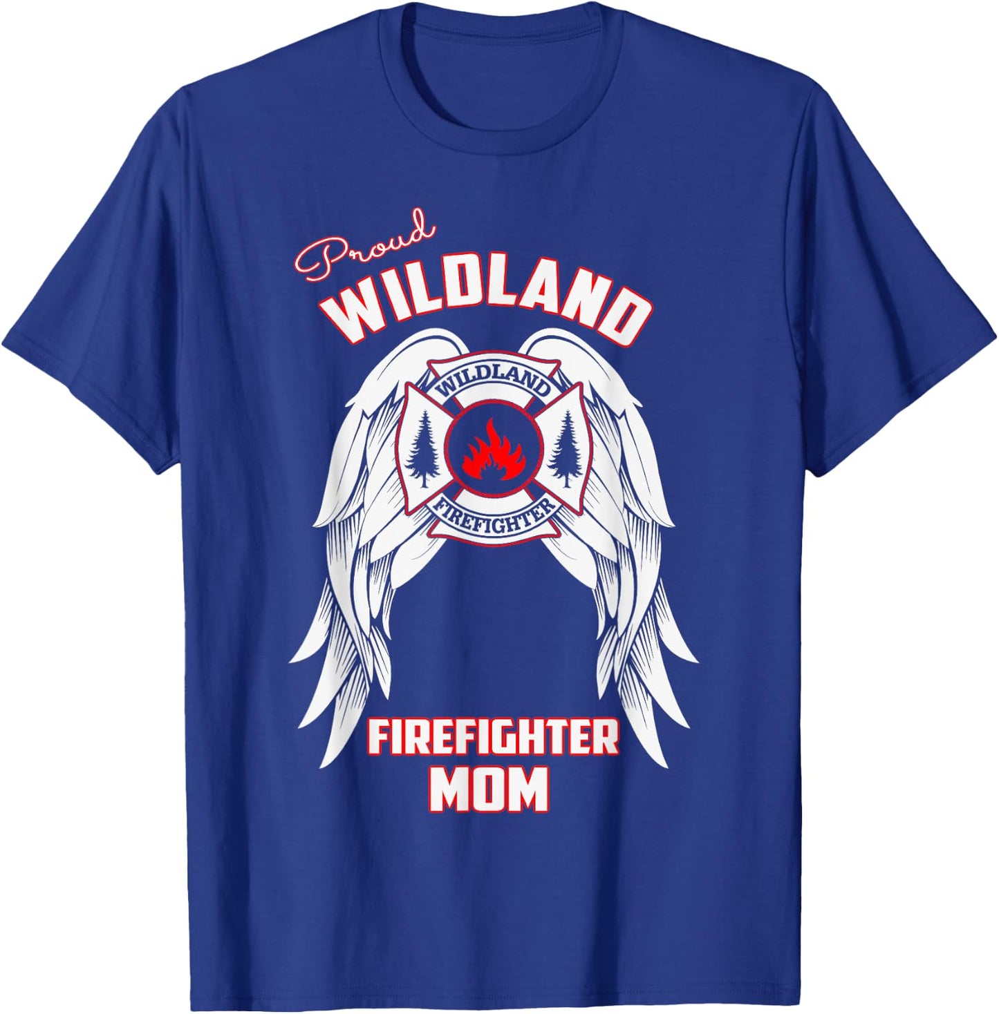 Proud Wildland Firefighter Mom T Shirt T-Shirt - T-Shirt | Royal