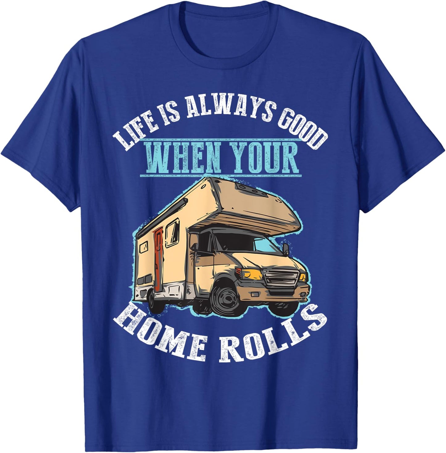 Cool Life Good When Your Home Rolls Funny RV Camper Men Gift T-Shirt - T-Shirt | Royal