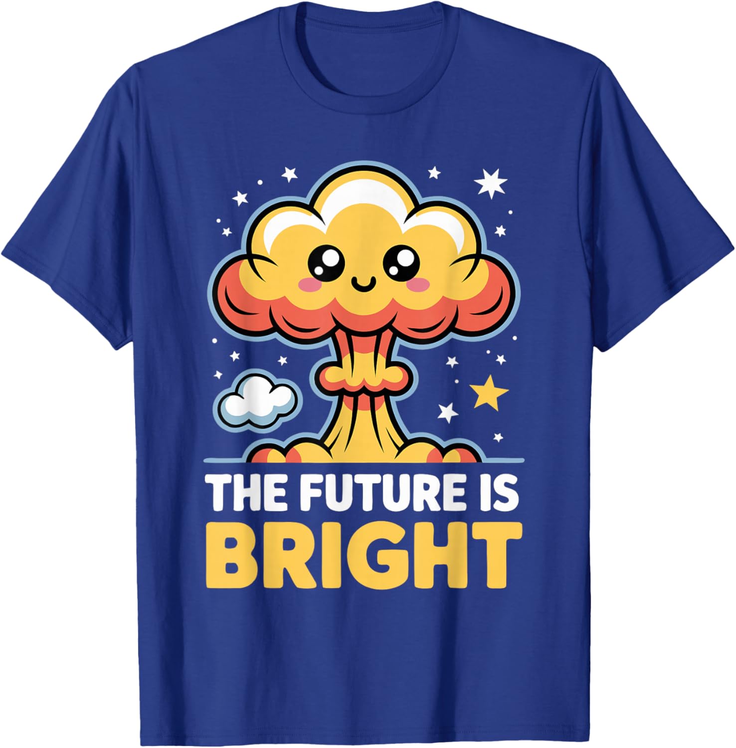 Funny Future is Bright Sarcastic Kawaii Mushroom Cloud T-Shirt - T-Shirt | Royal