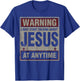 Warning I May Start Talking About Jesus At Anytime Christian T-Shirt - T-Shirt | Royal