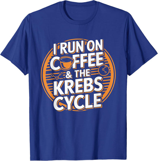I Run On Coffee & The Krebs Cycle Biology Biochemistry Funny T-Shirt - T-Shirt | Royal
